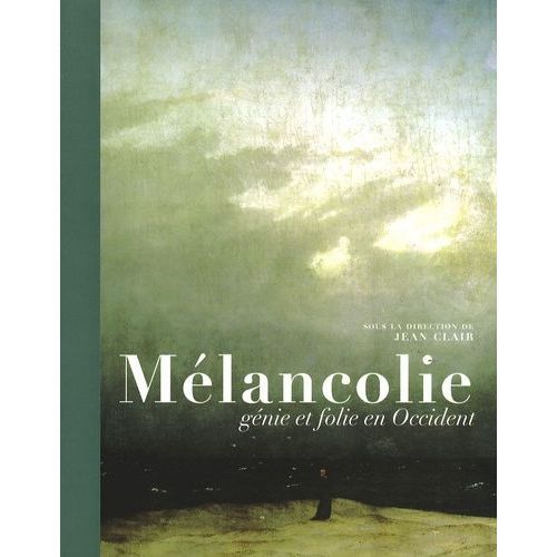 Mélancolie - Génie Et Folie En Occident