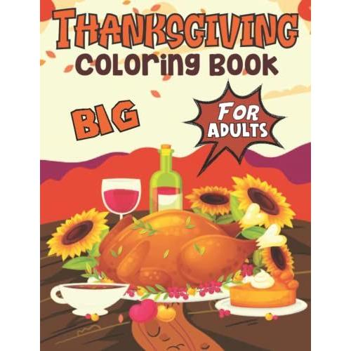Big Thanksgiving Coloring Book For Adults: This Gorgeous Thanksgiving Day Magical Coloring Book Lover For Adults Relaxation