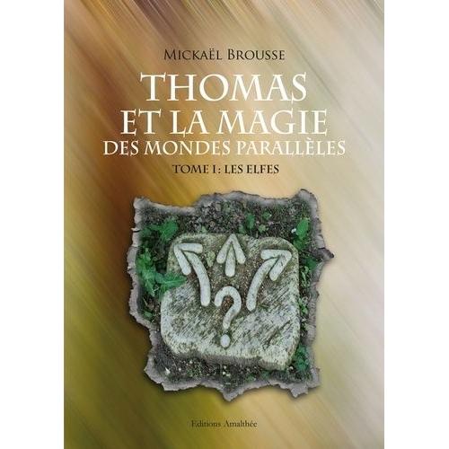 Thomas Et La Magie Des Mondes Parallèles Tome 1 - Les Elfes