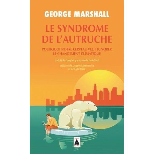 Le Syndrome De L'autruche - Pourquoi Notre Cerveau Veut Ignorer Le Changement Climatique