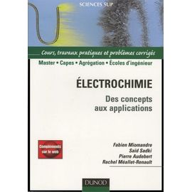 Electrochimie - Des Concepts Aux Applications Cours, Travaux Pratiques Et Problèmes Corrigés