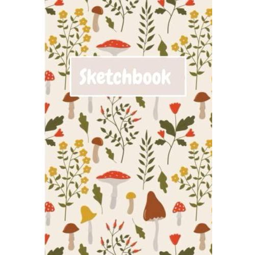 Mushroom Man 100 Pages: Cute Art Mushroom Sketchbook ,Blank Paper Journal For Drawing, Writing, Sketching,Note Keeping,And Organization,Gift For Men Women Girls Teen Kids 6x9"100 Pages