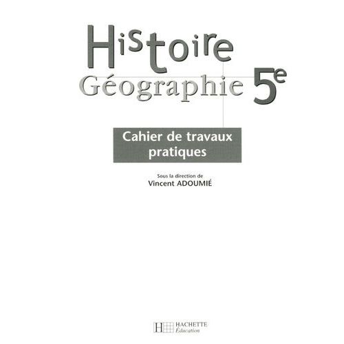 Histoire Géographie 5e - Cahier De Travaux Pratiques