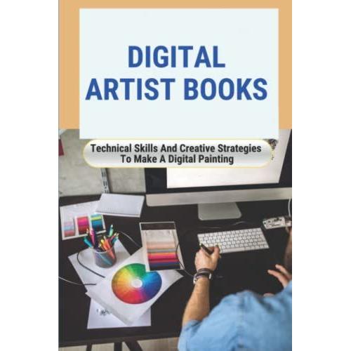 Digital Artist Books: Technical Skills And Creative Strategies To Make A Digital Painting