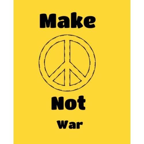 Make Peace Not War Notebook: College Ruled Notebook, 120 Pages