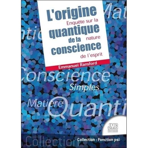 L'origine Quantique De La Conscience - Enquête Sur La Nature De L'esprit