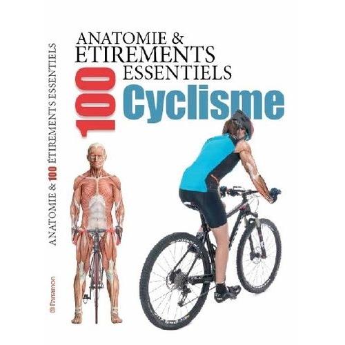 Anatomie & 100 Étirements Essentiels Pour Le Cyclisme