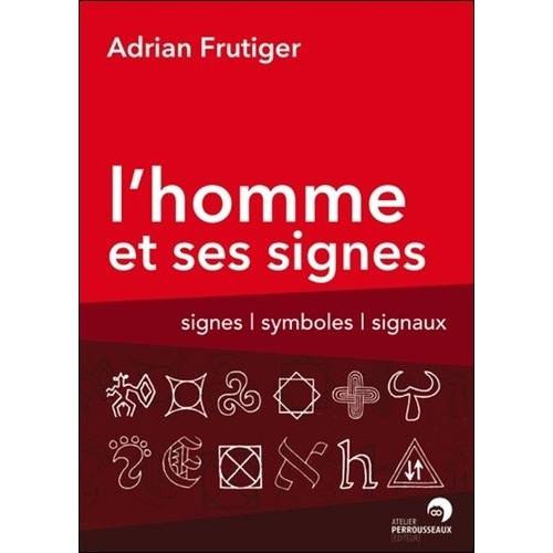 L'homme Et Ses Signes - Signes, Symboles Et Signaux