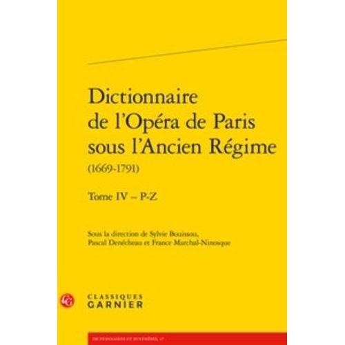 Dictionnaire De L'opéra De Paris Sous L'ancien Régime (1669-1791) - Tome 4, P-Z