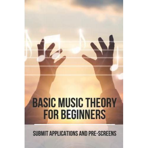 Basic Music Theory For Beginners: Submit Applications And Pre-Screens