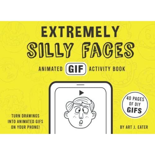 Extremely Silly Faces - Animated Gif Activity Book: A Coloring Book For Gif Lovers!