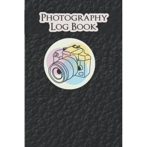 Photography Log Book: Photography Book Food Photography Book Trees Book Photography Book Of Photography Photography Books For Teens Photography Books ... Portfolio Book Photo And Photography Log Book