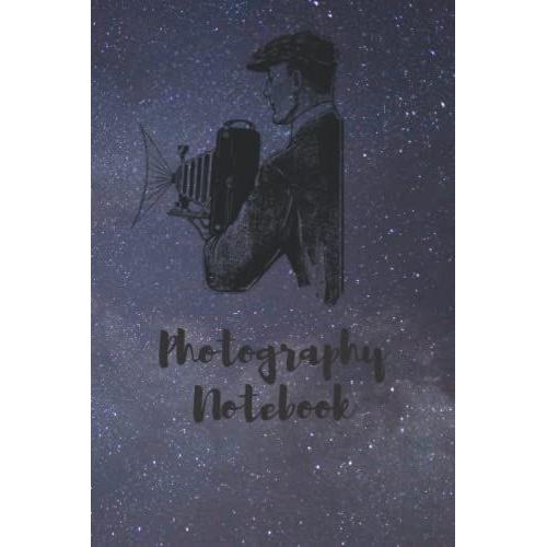 Photography Notebook: Record The Details Of Your Photography Projects, Photographer Lined Notebook Journal, Logbook For Photographers, Photography Planner Paperback