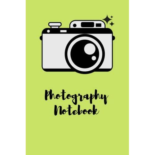 Photography Notebook: Record The Details Of Your Photography Projects, Photographer Lined Notebook Journal, Logbook For Photographers, Photography Planner Paperback