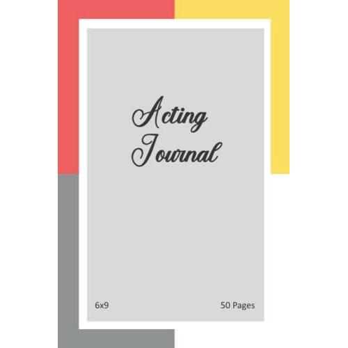 Acting Journal: Acting Journal, Journal To Keep Record Date, Show, Episode, Production, Play Board, Location, Scene Description, Characters, Time, ... Sound, Spec Effects, 6x9 Size, 50 Pages