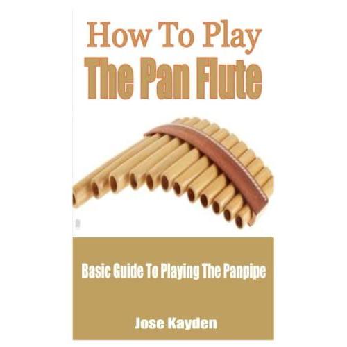 How To Play The Pan Flute: Basic Guide To Playing The Panpipe