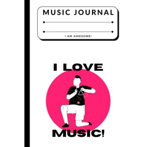 I Love Music Band - Song Writing Music Journals For Kids: Lined/Ruled Paper And Staff, Manuscript Paper For Notes, Lyrics And Music. For Musicians, ... Book Notebook Journal 100 Pages 6x9
