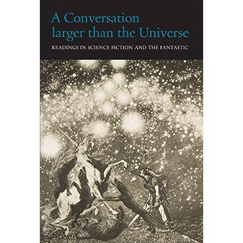 A Conversation Larger Than The Universe: Readings In Science Fiction And The Fantastic 1762-2017