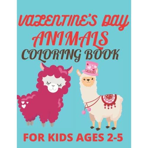 Valentine's Day Animals Coloring Book For Kids Ages 2-5: A 50 Valentine's Day Animals Coloring Pages For Kids ,Amazing Birthday Gift For Your Kids ,Awesome Valentines Day Gift For Kids