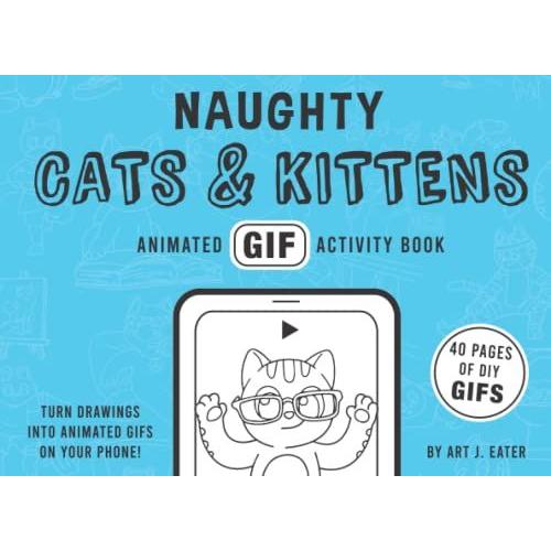 Naughty Cats & Kittens - Animated Gif Activity Book: A Coloring Book For Gif Lovers!