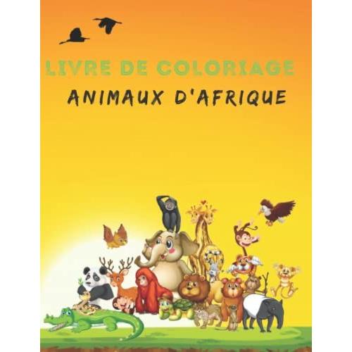 Livre De Coloriage Animaux D'afrique: 44 Modèles Détaillés De Faune De Safari : Lions, Éléphant, Zèbre, Gnou Bleu, Lémur Catta, Girafes, Zèbre, ... Encore Pour Les Adultes Et Les Adolescents