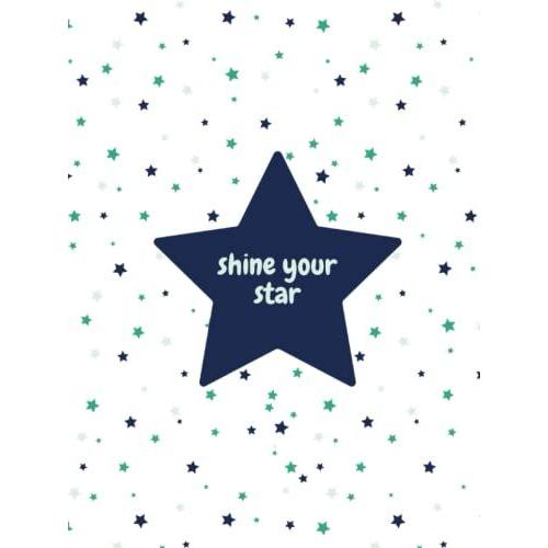 Shine Your Star - Simple, Beautiful And Inspirational Notebook/ Journal To Write In All Your Creative And Wonderful Ideas And Thoughts