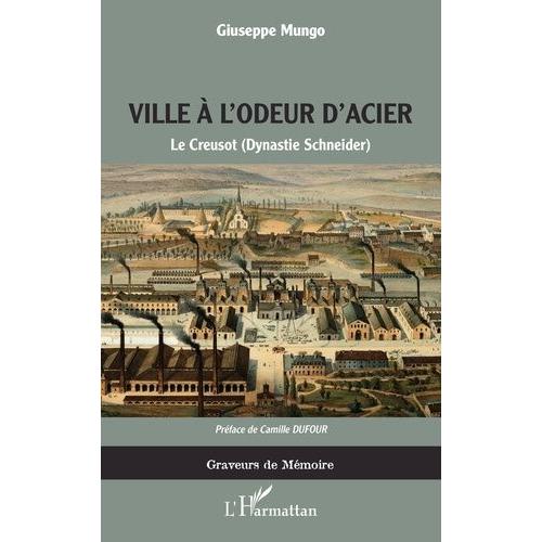 Ville À L'odeur D'acier - Le Creusot (Dynastie Schneider)