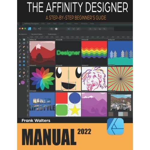 The Affinity Designer Manual: A Step-By-Step Beginner's Guide