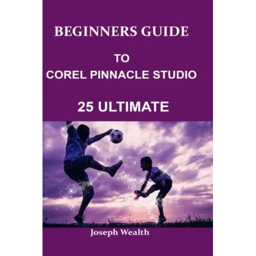 Beginners Guide To Corel Pinnacle Studio 25 Ultimate
