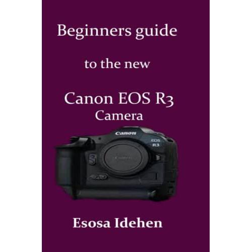 Beginners Guide To The New Canon Eos R3 Camera