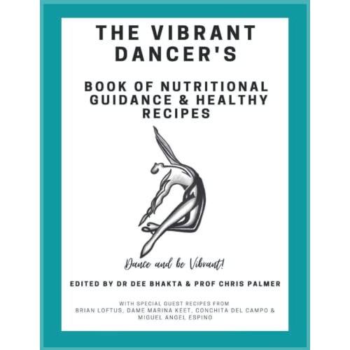 The Vibrant Dancer's Book Of Nutritional Guidance And Healthy Recipes