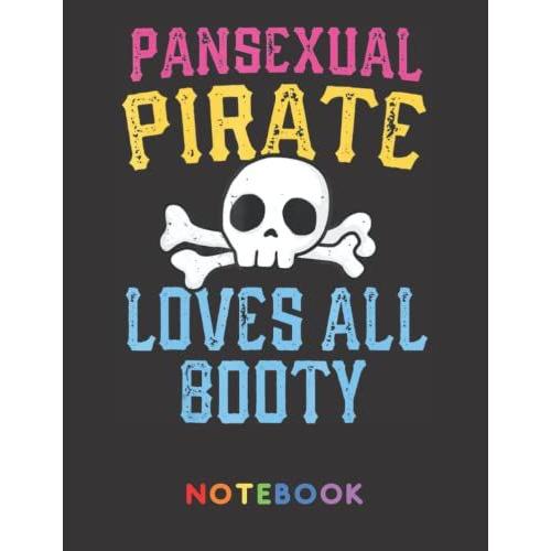 Pansexual Pirate Loves All Booty Notebook: College Ruled Notebook For Lgbtq Community, Capturing Inspiration, Who Are Always Proud Of Lgbt | Pride Cover With Rainbow