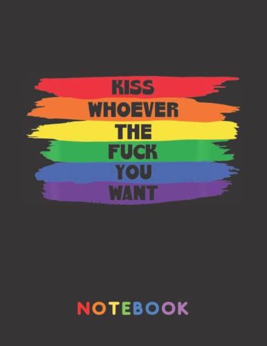 Kiss Whoever The Fuck You Want Notebook: College Ruled Notebook For Lgbtq Community, Capturing Inspiration, Who Are Always Proud Of Lgbt | Pride Cover With Rainbow