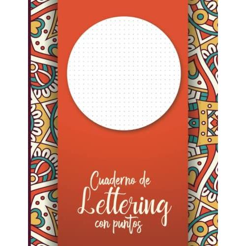 Cuaderno De Lettering Con Puntos: Libreta De Puntos Lettering Punteada Para Lettering Y Caligrafía Creativa Para Principiantes Niñas, Niños Y Adultos ... -Cubierta De Patrón De Pájaros Y Flores