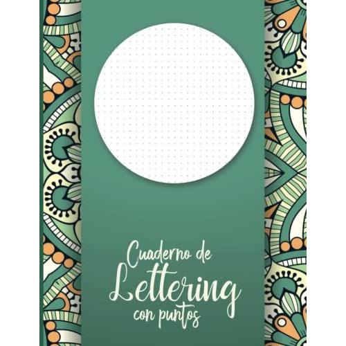 Cuaderno De Lettering Con Puntos: Libreta Punteada A4 Para Practicar Lettering, Dibujar Y Caligrafía Creativa - Libro Letras Bonitas Para Aprender A ... - Cubierta Con Diseño De Mandala De Pátina.