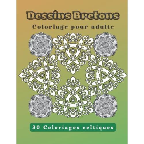 Dessins Bretons: Coloriage Pour Adulte, 30 Coloriages Celtiques, Livre De Coloriage, Coloriage Anti-Stress, Motifs Inédits, Grand Format, Cadeau ... Original Personnalisé, Beau Livre À Offrir