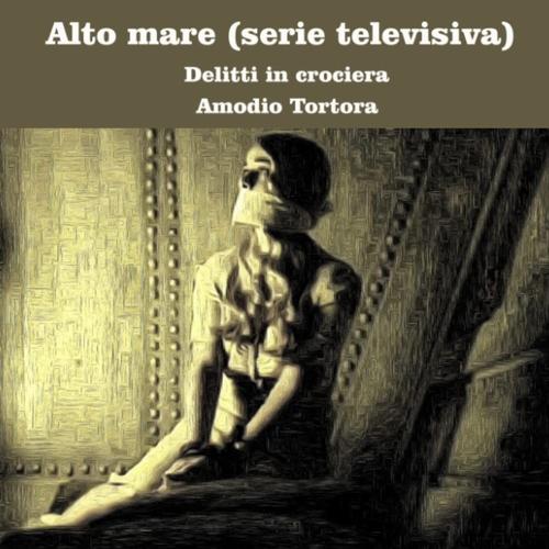 Alto Mare (Serie Televisiva): Delitti In Crociera
