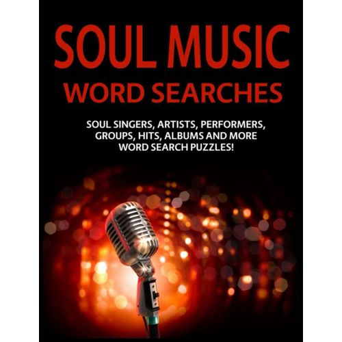 Soul Music Word Searches: Soul Singers, Artists, Performers, Groups, Hits, Albums And More Word Search Puzzles!