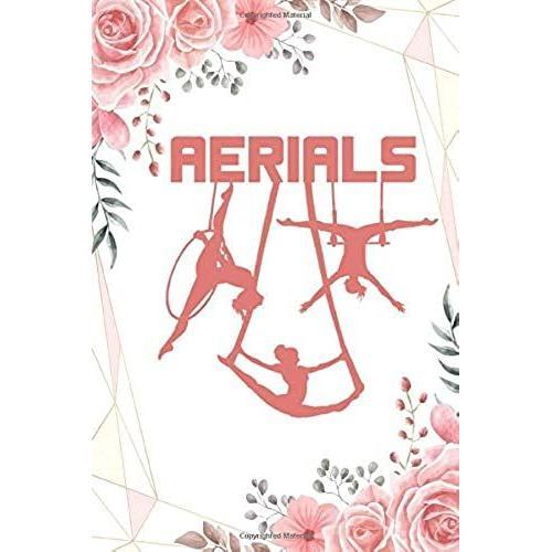 Aerials:: Notebook Aerialist Practice Writing Diary Ruled Lined Pages Book 120 Pages 6 X 9 Gift For Aerial Silk Aerial Hoop