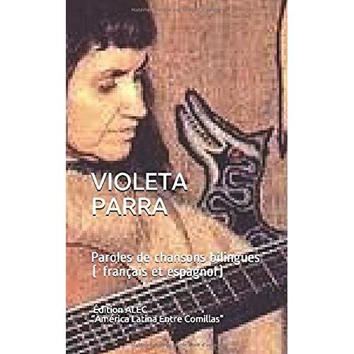 Violeta Parra: Paroles De Chansons Bilingues ( Français Et Espagnol)