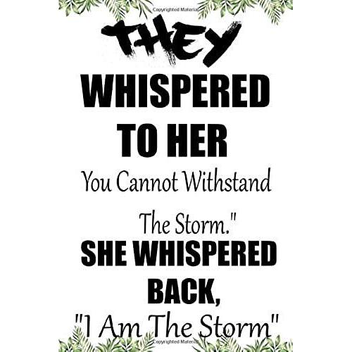 They Whispered To Her, "You Cannot Withstand The Storm." She Whispered Back, "I Am The Storm": 6 X 9 Blank, Ruled Writing Journal Lined For Women