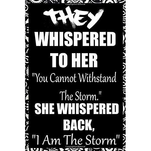 They Whispered To Her, "You Cannot Withstand The Storm." She Whispered Back, "I Am The Storm": 6 X 9 Blank, Ruled Writing Journal Lined For Women ... ,Diary, Notebook For Her