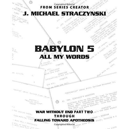 Babylon 5 All My Words Volume 6: War Without End: Part Two Through Falling Toward Apotheosis