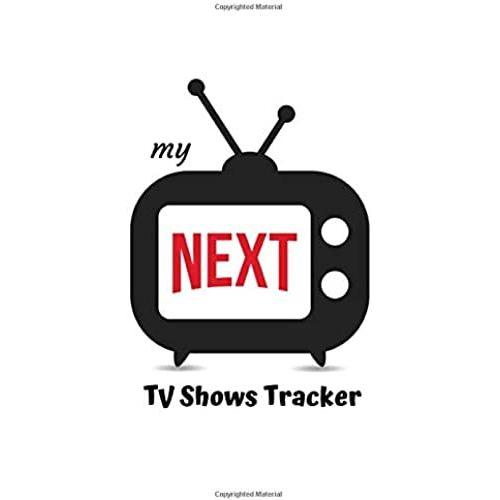 My Next Tv Shows Tracker: Tv Shows Log Book For Tracking | Binge Watching Journal | 120 Pages, 6x9 Inches | Gift For Tv Series Fans