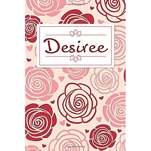 Desiree: Personalized Name Journal / 120 Pages / Dot Grid / Roses Cover Design / Perfect For Journaling And Writing Notes.