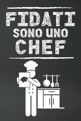 Fidati Sono Uno Chef: Divertente Quaderno A Righe, Taccuino O Notebook Ideale Anche Come Idea Regalo. (Fidati Di Me)