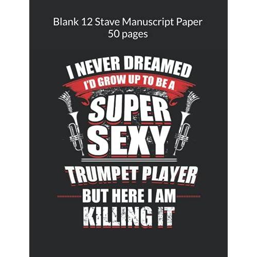Trumpet Players Kick Brass Blank Music Manuscript Paper (Music Blank Manuscript Book Series)