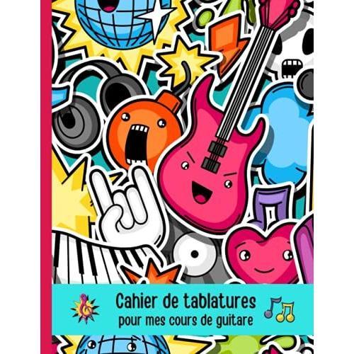 Cahier De Tablatures Pour Mes Cours De Guitare: 105 Pages Avec Diagrammes. Pour Noter Et Apprendre À Jouer De La Musique. Pour Enfant, Débutant, Adulte ...