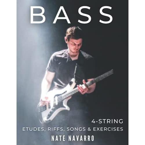 Bass 4-String Etudes, Riffs, Songs & Exercises: Musical, Technical, And Creative Exercises For The Beginner Through Highly Advanced Bass Player.