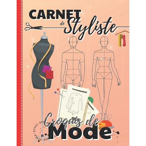 Carnet De Styliste Croquis De Mode: Plus De 350 Silhouettes De Mannequins Homme/Femme Pour Dessiner Ses Envies De Vêtements, Idéal Pour Les... Carnet ... Styliste, Cahier De Croquis, Création De Mode